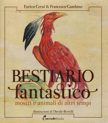 Bestiario fantastico. Mostri e animali di altri tempi. Ediz. a colori. Con Poster - Francesca Gambino, Enrico Cerni - Libro Coccole Books 2021 | Libraccio.it
