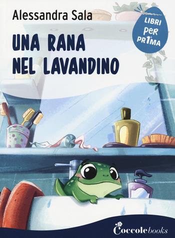 Una rana nel lavandino - Alessandra Sala - Libro Coccole Books 2020, Libri per pr1ma | Libraccio.it
