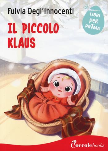 Il piccolo Klaus - Fulvia Degl'Innocenti - Libro Coccole Books 2020, Libri per pr1ma | Libraccio.it