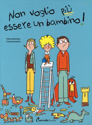 Non voglio più essere un bambino. Ediz. a colori - Patricia Berreby - Libro Coccole Books 2021 | Libraccio.it