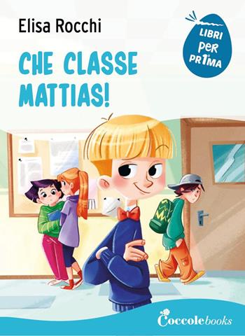 Che classe Mattias! - Elisa Rocchi - Libro Coccole Books 2021, Libri per pr1ma | Libraccio.it