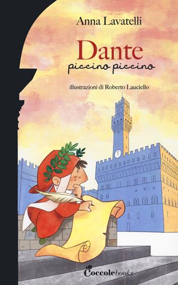 Dante piccino piccino. Ediz. a colori - Anna Lavatelli - Libro Coccole Books 2021 | Libraccio.it
