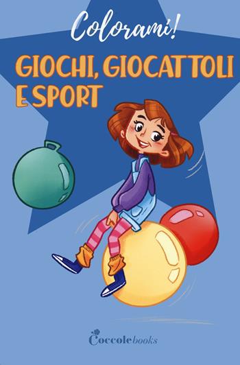 Giochi, giocattoli e sport - Daniela Valente - Libro Coccole Books 2021, Colorami! | Libraccio.it