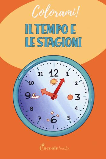 Il tempo e le stagioni - Daniela Valente - Libro Coccole Books 2021, Colorami! | Libraccio.it