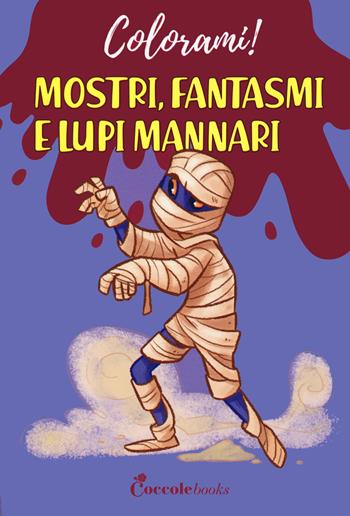 Mostri fantasmi e lupo mannari - Daniela Valente - Libro Coccole Books 2021, Colorami! | Libraccio.it