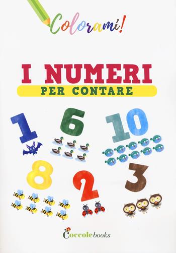 I numeri per contare. Ediz. a colori - Silvia Colombo - Libro Coccole Books 2019, Colorami! | Libraccio.it