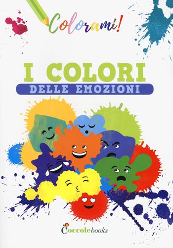I colori delle emozioni. Ediz. a colori - Silvia Colombo - Libro Coccole Books 2019, Colorami! | Libraccio.it
