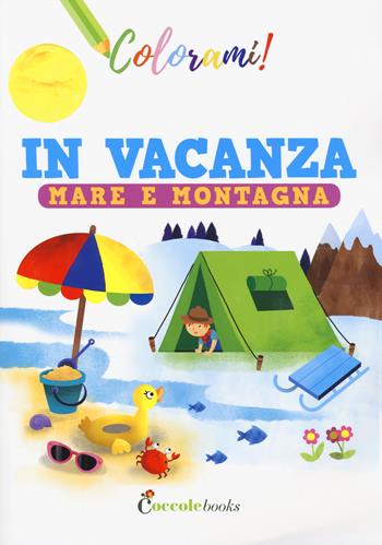 In vacanza mare e montagna. Ediz. a colori - Silvia Colombo - Libro Coccole Books 2019, Colorami! | Libraccio.it