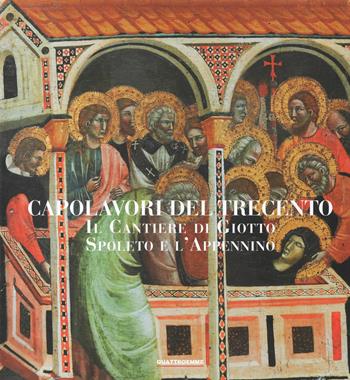 Capolavori del Trecento. Il Cantiere di Giotto, Spoleto e l'Appennino. Ediz. illustrata  - Libro Quattroemme 2018 | Libraccio.it