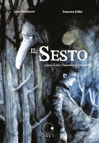 Il sesto. L'amore, la vita e l'immortalità di Trevor Between - Lucio Perrimezzi, Francesca Follini - Libro Green Moon Comics 2020 | Libraccio.it