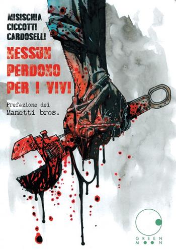 Nessun perdono per i vivi - Daniele Misischia, Cristiano Ciccotti, Stefano Cardoselli - Libro Green Moon Comics 2021, Tundra | Libraccio.it