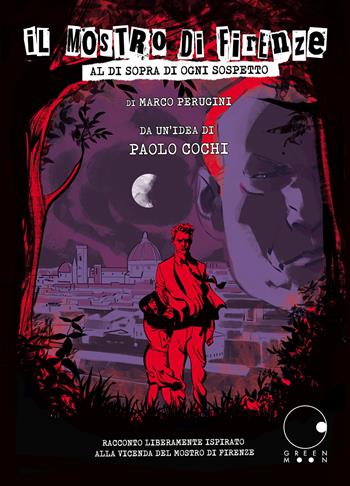 Il mostro di Firenze. Al di sopra di ogni sospetto - Marco Perugini, Paolo Cochi - Libro Green Moon Comics 2023, Tormenta | Libraccio.it