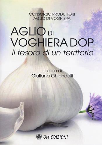L' aglio di Voghiera DOP. Il tesoro di un territorio  - Libro OM 2018, Ben-Essere | Libraccio.it