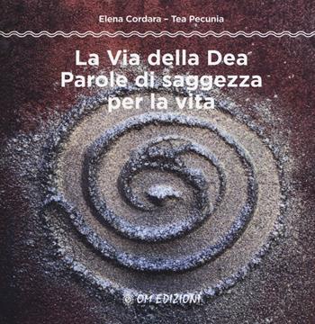 La via della dea. Parole di saggezza per la vita - Elena Cordara, Tea Pecunia - Libro OM 2018 | Libraccio.it