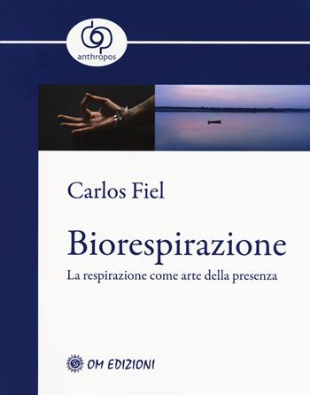 Biorespirazione. La respirazione come arte della presenza - Carlos Fiel - Libro OM 2018, RasaMarga | Libraccio.it