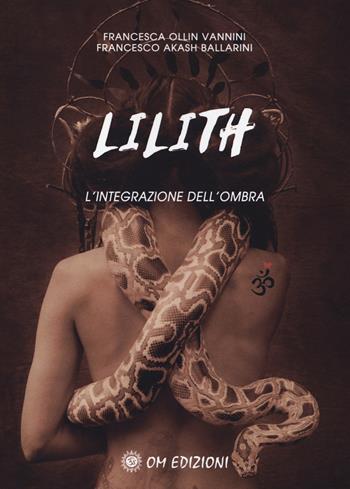 Lilith. L'integrazione dell'ombra - Francesca Ollin Vannini, Francesco Akash Ballarini - Libro OM 2019, I saggi | Libraccio.it