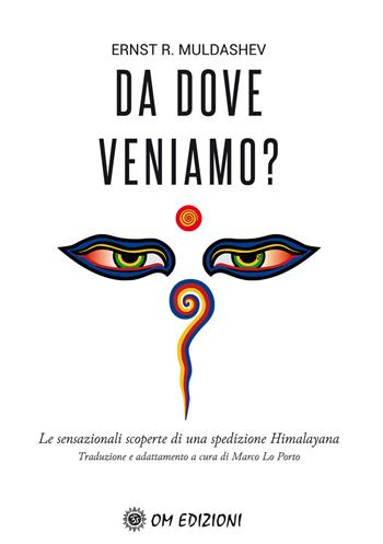Da dove veniamo? Le sensazionali scoperte di una spedizione himalayana - Ernst Muldashev - Libro OM 2020, I saggi | Libraccio.it