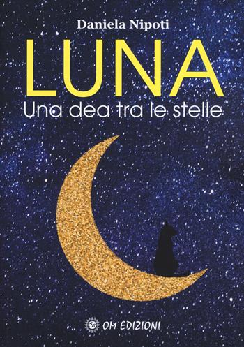 Luna. Una dea tra le stelle - Daniela Nipoti - Libro OM 2019, Astrologia | Libraccio.it