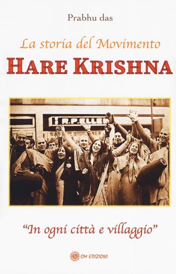 Hare Krishna. La storia del movimento - Prabhu Das - Libro OM 2019, I saggi | Libraccio.it