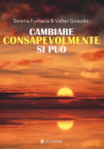 Cambiare consapevolmente si può - Serena Fumaria, Valter Giraudo - Libro OM 2019, I saggi | Libraccio.it