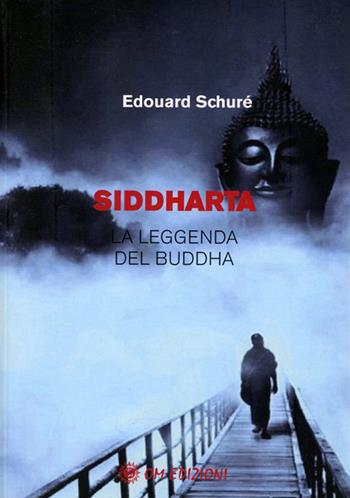 Siddharta. La leggenda del Buddha - Édouard Schuré - Libro OM 2020, I saggi | Libraccio.it
