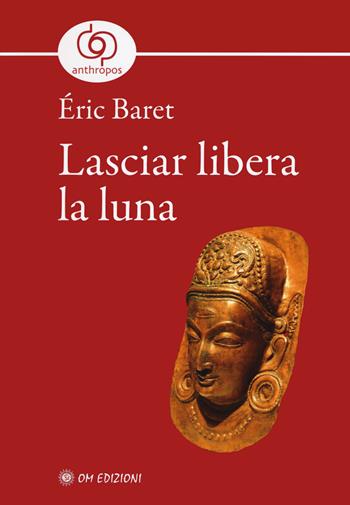 Lasciar libera la luna - Éric Baret - Libro OM 2020, RasaMarga | Libraccio.it