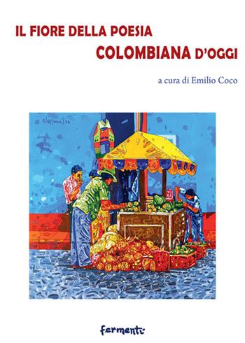 Il fiore della poesia colombiana d'oggi. Testo spagnolo a fronte. Ediz. bilingue  - Libro Fermenti 2019, Nuovi Fermenti. Poesia | Libraccio.it