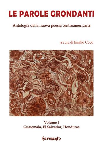 Le parole grondanti. Antologia della nuova poesia centroamericana. Ediz. italiana e spagnola. Vol. 1: Guatemala, El Salvador, Honduras.  - Libro Fermenti 2020, Nuovi Fermenti. Poesia | Libraccio.it