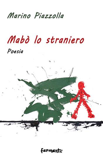 Mabò lo straniero - Marino Piazzolla - Libro Fermenti 2021, Nuovi Fermenti. Poesia | Libraccio.it