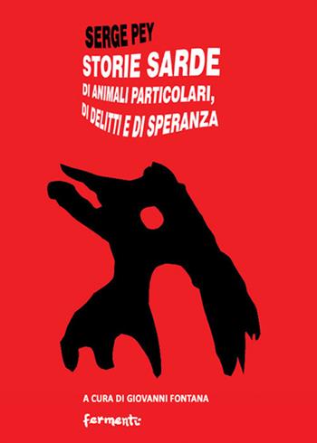 Storie sarde. Di animali particolari, di delitti e di speranza - Serge Pey - Libro Fermenti 2021, Narrativa | Libraccio.it