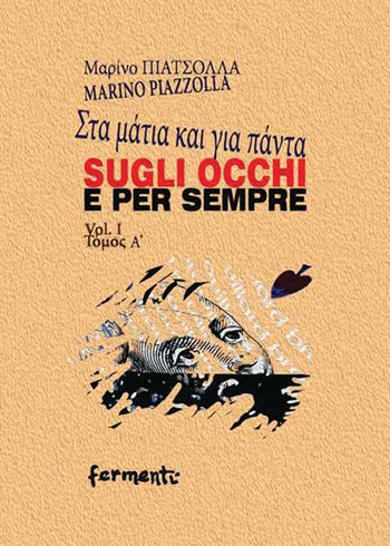 Sugli occhi e per sempre. Ediz. italiana e greca. Vol. 1 - Marino Piazzolla - Libro Fermenti 2022, Nuovi Fermenti. Poesia | Libraccio.it
