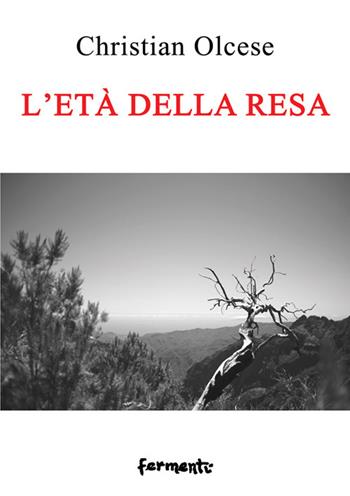 L' età della resa - Christian Olcese - Libro Fermenti 2022, Minima verba. Nuova Serie | Libraccio.it