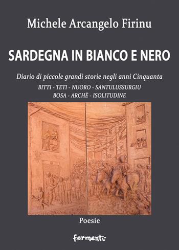 Sardegna in bianco e nero. Diario di piccole grandi storie negli anni Cinquanta - Michele Arcangelo Firinu - Libro Fermenti 2025, Nuovi Fermenti. Poesia | Libraccio.it
