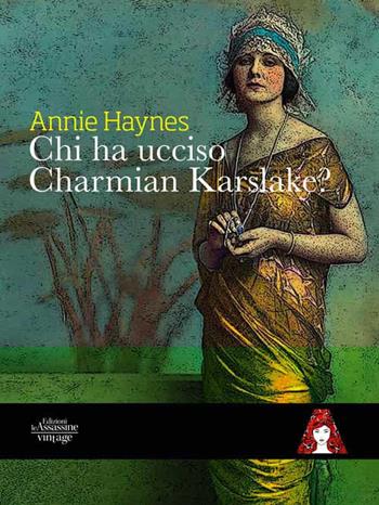 Chi ha ucciso Charmian Karslake? - Annie Haynes - Libro Edizioni Le Assassine 2018, Vintage | Libraccio.it