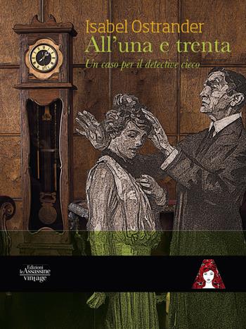 All'una e trenta. Un caso per il detective cieco - Isabel Ostrander - Libro Edizioni Le Assassine 2019, Vintage | Libraccio.it