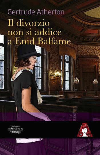 Il divorzio non si addice a Enid Balfame - Gertrude Atherton - Libro Edizioni Le Assassine 2020, Vintage | Libraccio.it