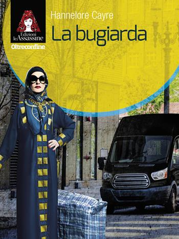 La bugiarda - Hannelore Cayre - Libro Edizioni Le Assassine 2020, Oltreconfine | Libraccio.it