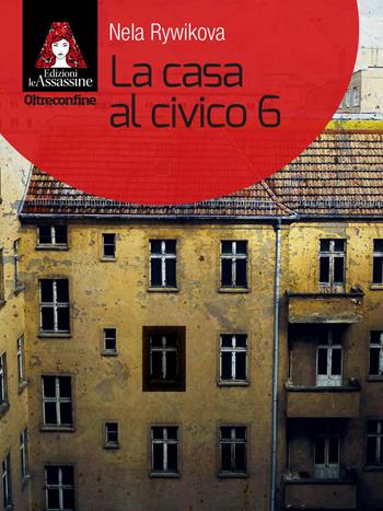 La casa al civico 6 - Nela Rywikova - Libro Edizioni Le Assassine 2020, Oltreconfine | Libraccio.it
