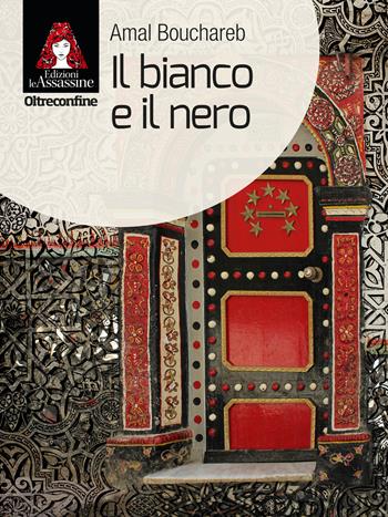 Il bianco e il nero - Amal Bouchareb - Libro Edizioni Le Assassine 2021, Oltreconfine | Libraccio.it