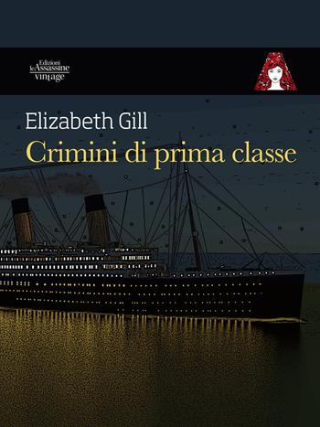 Crimini di prima classe - Elizabeth Gill - Libro Edizioni Le Assassine 2021, Vintage | Libraccio.it