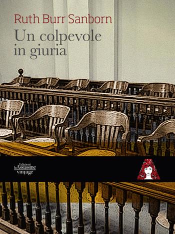 Un colpevole in giuria - Ruth Burr Sanborn - Libro Edizioni Le Assassine 2022, Vintage | Libraccio.it