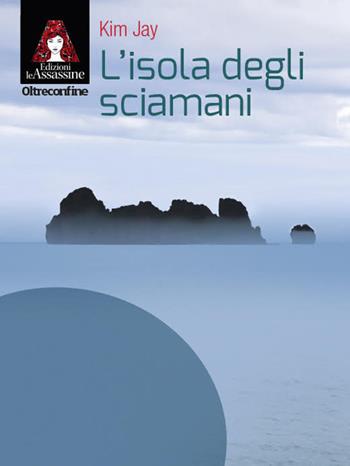 L'isola degli sciamani - Kim Jay - Libro Edizioni Le Assassine 2022, Oltreconfine | Libraccio.it