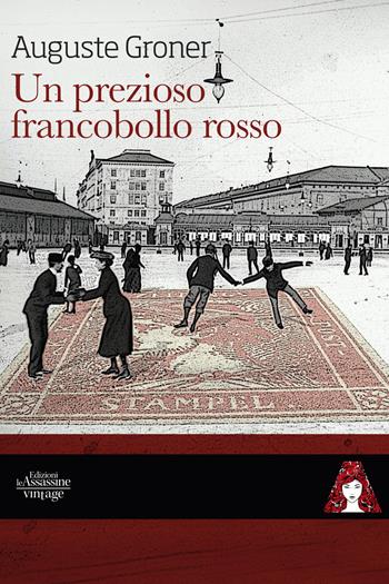 Un prezioso francobollo rosso - Auguste Groner - Libro Edizioni Le Assassine 2022, Vintage | Libraccio.it