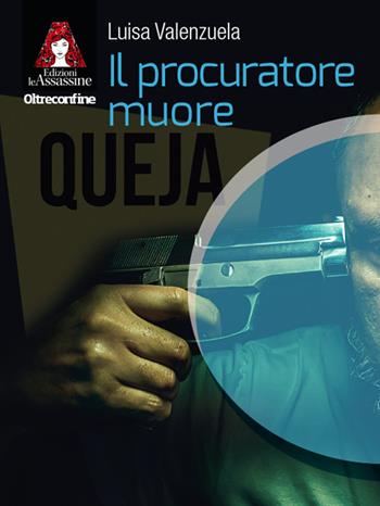 Il procuratore muore - Luisa Valenzuela - Libro Edizioni Le Assassine 2022, Oltreconfine | Libraccio.it