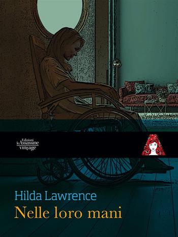 Nelle loro mani - Hilda Lawrence - Libro Edizioni Le Assassine 2023, Vintage | Libraccio.it