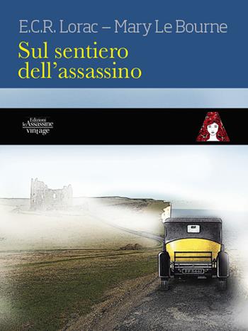 Sul sentiero dell'assassino - E. C. R. Lorac, Mary Le Bourne - Libro Edizioni Le Assassine 2024, Vintage | Libraccio.it