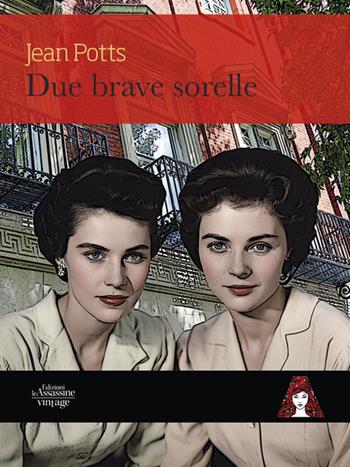Due brave sorelle - Jean Potts - Libro Edizioni Le Assassine 2025, Vintage | Libraccio.it