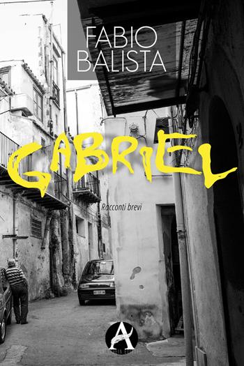 Gabriel - Fabio Balista - Libro Aletheia Editore 2018 | Libraccio.it