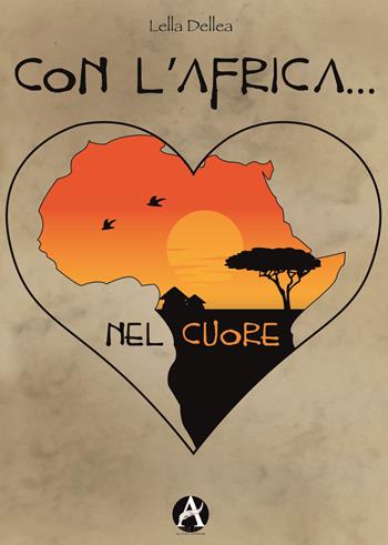 Con l'Africa... nel cuore - Dellea Lella - Libro Aletheia Editore 2018 | Libraccio.it