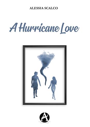 A hurricane love. Ediz. italiana - Alessia Scalco - Libro Aletheia Editore 2019 | Libraccio.it